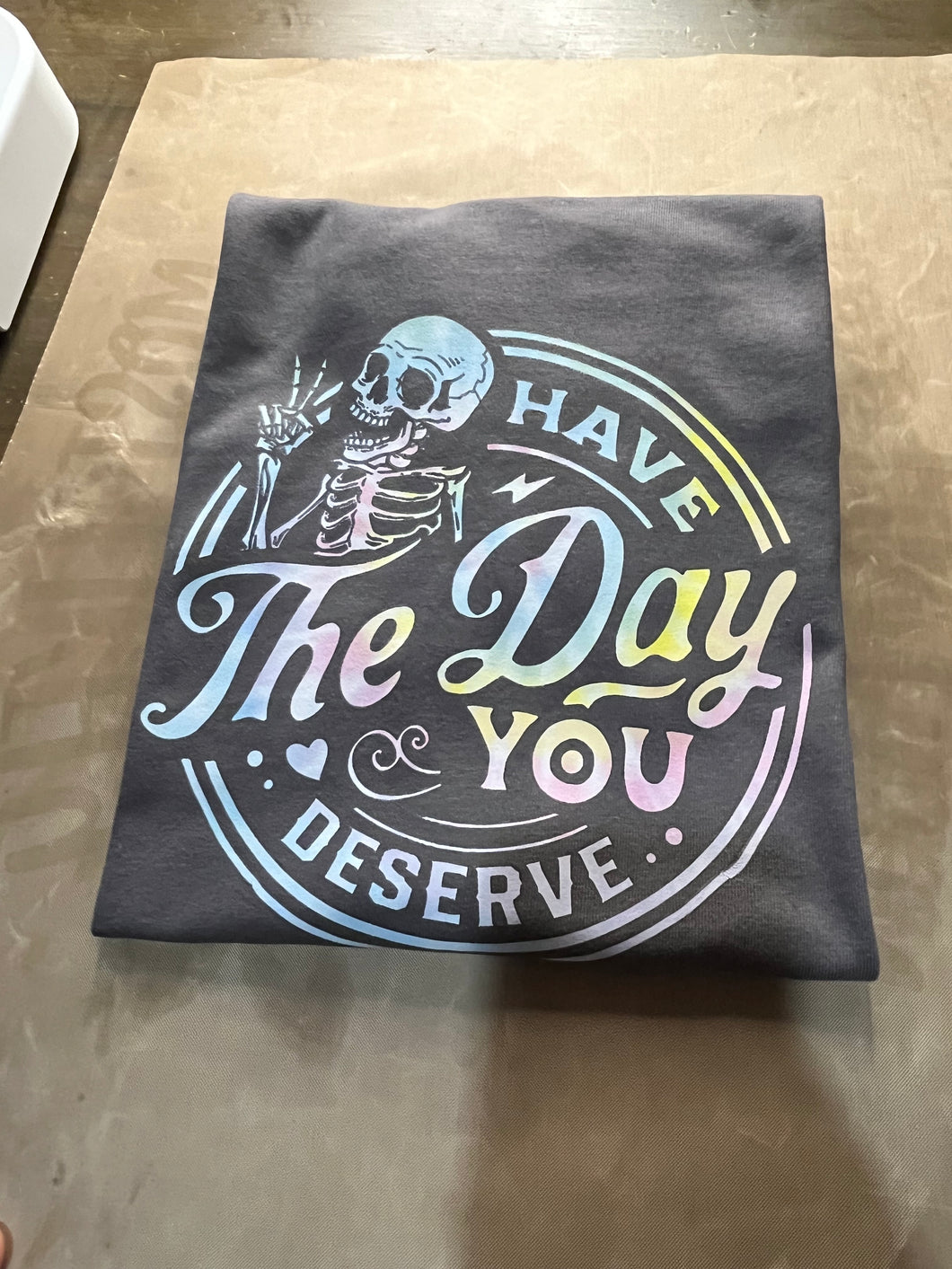 Have the Day You Deserve Tee
