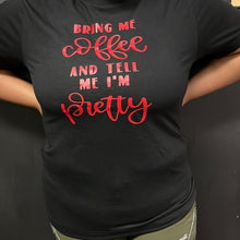 Load image into Gallery viewer, &quot;Bring Me Coffee and Tell Me I&#39;m Pretty&quot; Graphic Tee – Fun and Playful Statement Shirt
